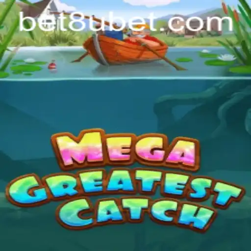 MegaGreatestCatch: The Ultimate Game Experience with 8ubet